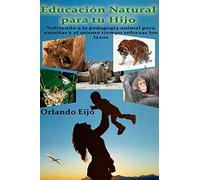 Educación Natural para tu Hijo: Volviendo a la pedagogía animal para enseñar y al mismo tiempo reforzar los lazos