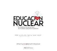 Educación Nuclear: El problema no son tus hijos. Es el sistema educativo tradicional