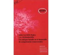 Educacion para La Ciudadania: Un enfoque basado en el desarrollo de competencias transversales: 67 (Apuntes IEPS)