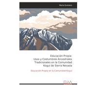 Educación Propia: Usos y Costumbres Ancestrales Tradicionales en la Comunidad Kogui de Sierra Nevada: Educación Propia en la Comunidad Kogui