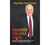 Educación Teológica Formal: Un recorrido autobiográfico para entender las partes primarias de que consta la educación teológica