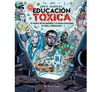 Educación Tóxica: El imperio de las pantallas y la música dominante en niños y adolescentes (SIN COLECCION)