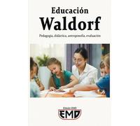 Educación Waldorf: Pedagogía, didáctica, antroposofía, evaluación