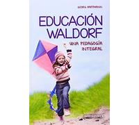Educación Waldorf. Una Pedagogía Integral (SIN COLECCION)