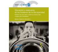 Educación y esperanza en las fronteras de la discapacidad: Estudio de caso único sobre la construcción creativa de la identidad: 63 (Cermi.es)