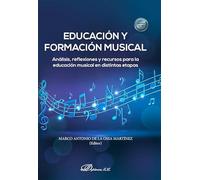 Educación y formación musical: Análisis, reflexiones y recursos para la educación musical en distintas etapas