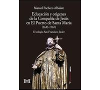 Educación y Orígenes de la Compañía de Jesús en El Puerto de Santa María (1633-1767): El colegio San Francisco Javier: 18 (Historia)