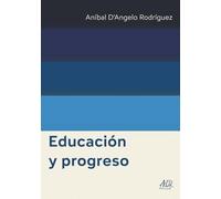 Educación y progreso (Aníbal D’Angelo Rodríguez Obras Completas)