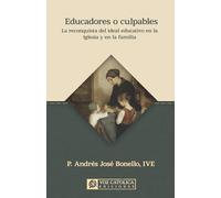 Educadores o culpables: La reconquista del ideal educativo en la Iglesia y en la familia