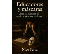 Educadores y máscaras: Cómo ser tú mismo sin perder la autoridad en el aula