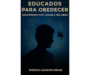 Educados para obedecer: Desaprender para volver a ser libres