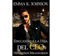 Educando a la Hija del CEO (Herederos Millonarios)