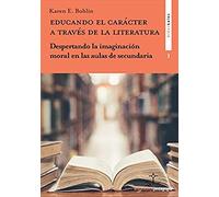 EDUCANDO EL CARÁCTER A TRAVÉS DE LA LITERATURA: Despertando la imaginación moral en las aulas de secundaria: 3 (Didaskalos pedagogía)