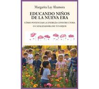 EDUCANDO NIŃOS DE LA NUEVA ERA: CÓMO POTENCIAR LA ENERGÍA CONSTRUCTORA O CATALIZADORA DE TUS HIJOS
