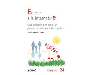 Educar a la intempèrie: Una brúixola per escoltar, pensar i cuidar els infants petits: 024 (Familia i educació)