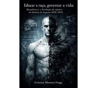 Educar a raça, governa a vida: Biopolítica e a Produção de Sujeitos no Boletim de Eugenia (1929-1933) (Eugenia e educação)