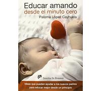 Educar Amando Desde El Minuto Cero: Ideas Que Pueden Ayudar A Los Nuev