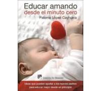 educar amando desde el minuto cero: ideas que pueden ayudar a los nuev