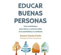 Educar buenas personas: Guía mindfulness para educar a nuestros niños en la amabilidad y la confianza. (Psicoemoción)