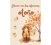 Educar con las estaciones: Otoño: Guía de actividades y recetas de otoño para familias que educan en casa: naturaleza, calma y aprendizaje consciente ... recetas y aprendizajes en familia)