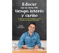 Educar con las otras TIC: tiempo, interés y cariño: Un libro para docentes y familias con los pies en la tierra y la cabeza en las estrellas (Educación)
