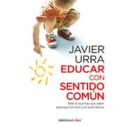 Educar con sentido común: Todo lo que hay que saber para que tus hijos y tú seáis felices (Best Seller | No Ficción)