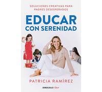 Educar con serenidad: Soluciones creativas para padres desesperados (Clave)