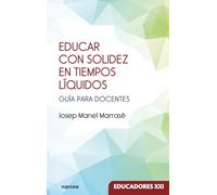 Educar con solidez en tiempos líquidos: Guía para docentes: 27 (Educadores XXI)
