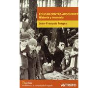 Educar Contra Auschwitz. Historia Y Memoria (HUELLAS. MEMORIA Y TEXTO DE CREACION)
