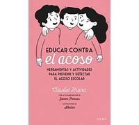 Educar contra el acoso: Herramientas y actividades para prevenir y detectar el acoso escolar (Psicología/Educación)