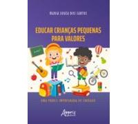 Educar Crianças Pequenas Para Valores: Uma Práxis Impregnada De Cuidad