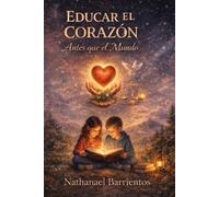 Educar el Corazón Antes que el Mundo: Valora, límites y sabiduría para niños que crecen en tiempo de caos.