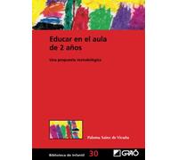 Educar en el aula de 2 años.: Una propuesta metodológica: 030 (Didáctica / Diseño y desarrollo curricular)