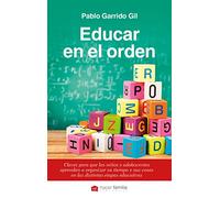 Educar en el orden: Claves para que los niños y adolescentes aprendan a organizar su tiempo y sus cosas en las distintas etapas educativas: 94 (Hacer Familia)