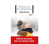 Educar en la naturaleza. Mejores personas para un planeta mejor. | Katia Hueso