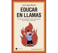 Educar en llamas: Un manual de supervivencia y pedagogía para familias y docentes (Vivir hoy)