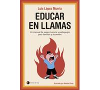 Educar en llamas: Un manual de supervivencia y pedagogía para familias y docentes (Vivir hoy)