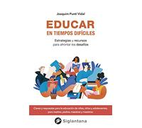 Educar en tiempos difíciles: Estrategias y recursos para afrontar los desafíos (SIN COLECCION)