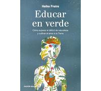 Educar en verde: Cómo superar el déficit de naturaleza y cultivar el amor a la Tierra (Educación)