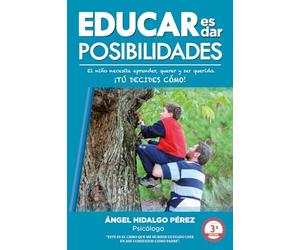 Educar es dar posibilidades: El niño necesita aprender, querer y ser querido: ¡Tú decides cómo!