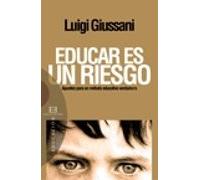 Educar Es Un Riesgo: Apuntes Para Un Metodo Educativo Verdadero