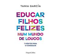 Educar filhos felizes num mundo de loucos: 7 hábitos para o conseguir