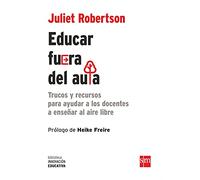 Educar fuera del aula: Trucos y recursos para ayudar a los docentes a enseñar al aire libre: 18 (Biblioteca Innovación Educativa)