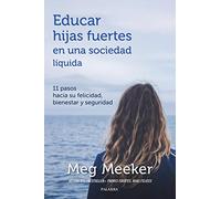 Educar Hijas Fuertes En Una Sociedad Líquida. 11 pasos hacia Su Felicidad, Bienestar y Seguridad (Educación y familia)