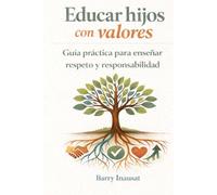 Educar hijos con valores: Guía práctica para enseñar respeto y responsabilidad