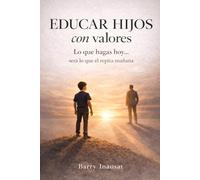 Educar hijos con valores: Guía práctica para enseñar respeto y responsabilidad