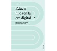 Educar hijos en la era digital 2: Enfrentar el problema de forma práctica