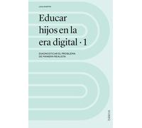 Educar hijos en la era digital: Diagnosticar el problema de manera realista