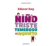 Educar Hoy, al Niño Triste , Temeroso o Inquieto