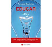 educar hoy (nueva ed.): Bases educativas eficaces y metodologías de éxito para los padres de la sociedad actual: 1 (Hacer Familia)